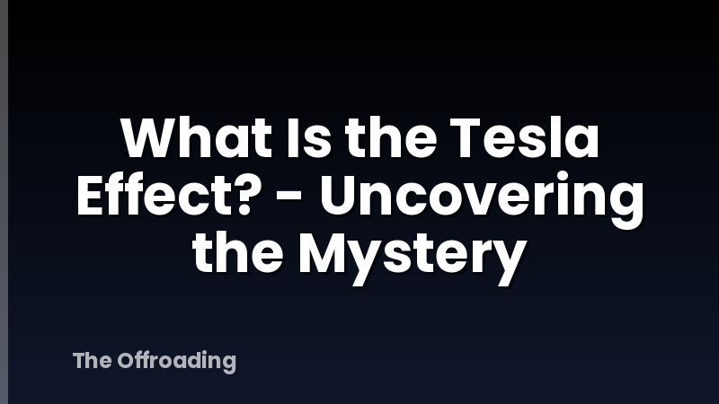 What Is the Tesla Effect? - Uncovering the Mystery