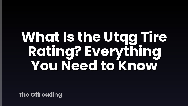 What Is the Utqg Tire Rating? Everything You Need to Know