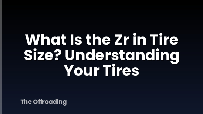 What Is the Zr in Tire Size? Understanding Your Tires