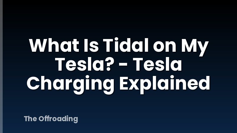 What Is Tidal on My Tesla? - Tesla Charging Explained