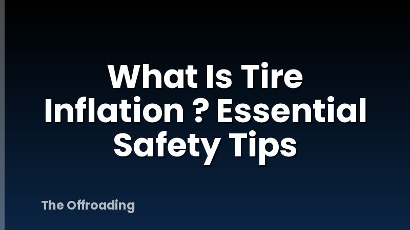 What Is Tire Inflation ? Essential Safety Tips