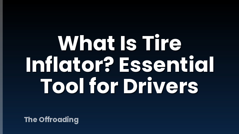 What Is Tire Inflator? Essential Tool for Drivers