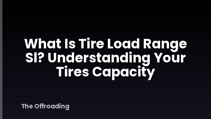 What Is Tire Load Range Sl? Understanding Your Tires Capacity