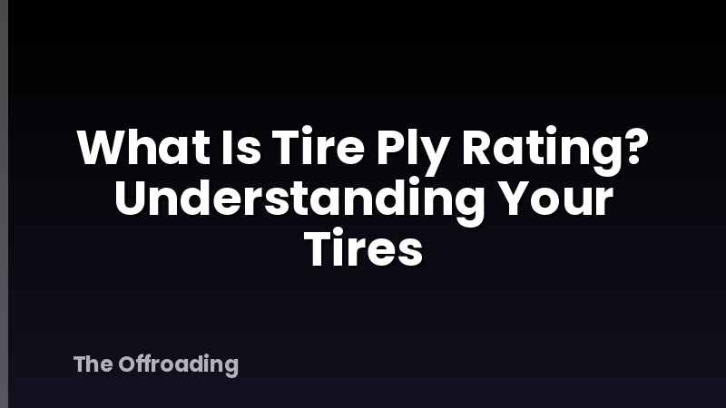 What Is Tire Ply Rating? Understanding Your Tires