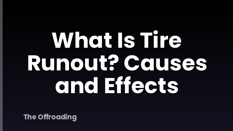What Is Tire Runout? Causes and Effects