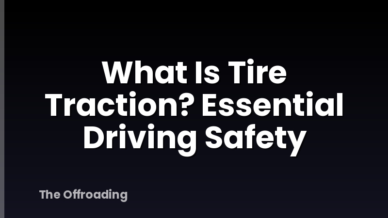What Is Tire Traction? Essential Driving Safety