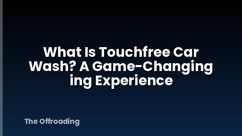What Is Touchfree Car Wash? A Game-Changing ing Experience