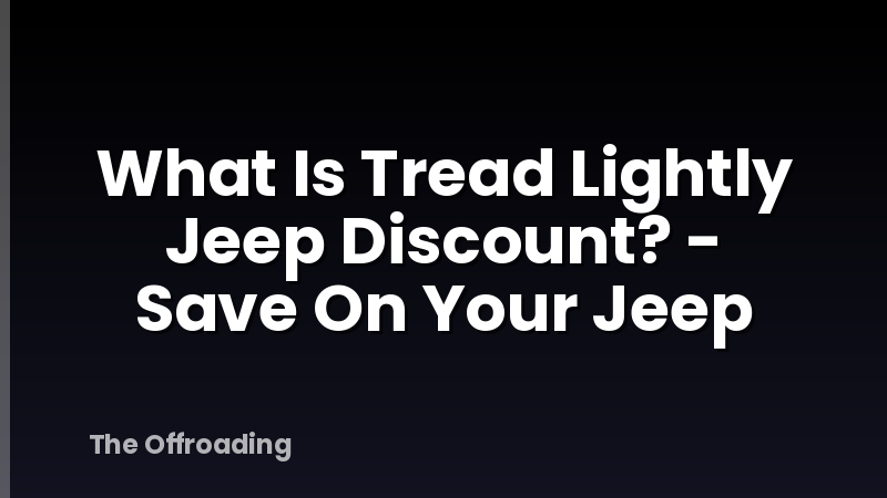 What Is Tread Lightly Jeep Discount? - Save On Your Jeep