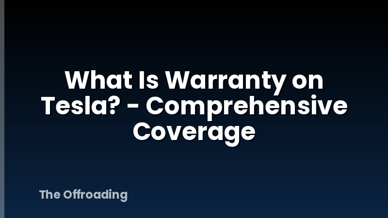 What Is Warranty on Tesla? - Comprehensive Coverage