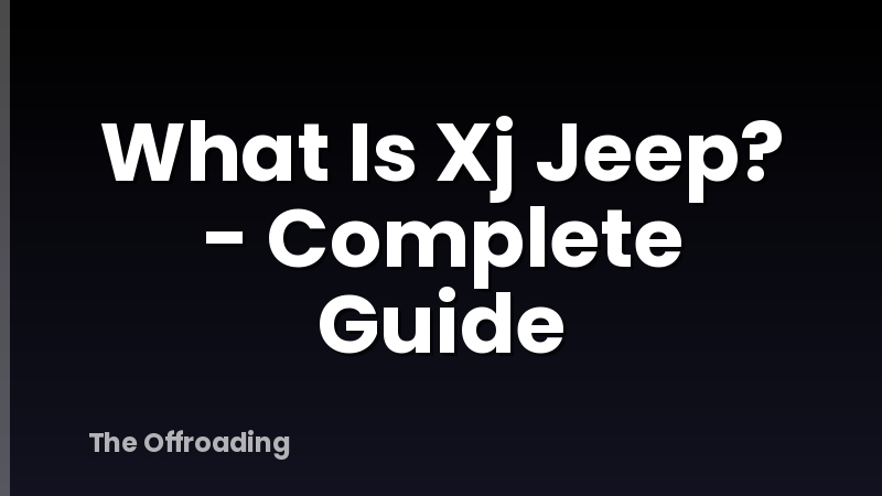 What Is Xj Jeep? - Complete Guide