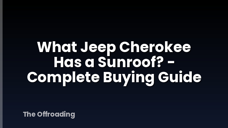What Jeep Cherokee Has a Sunroof? - Complete Buying Guide