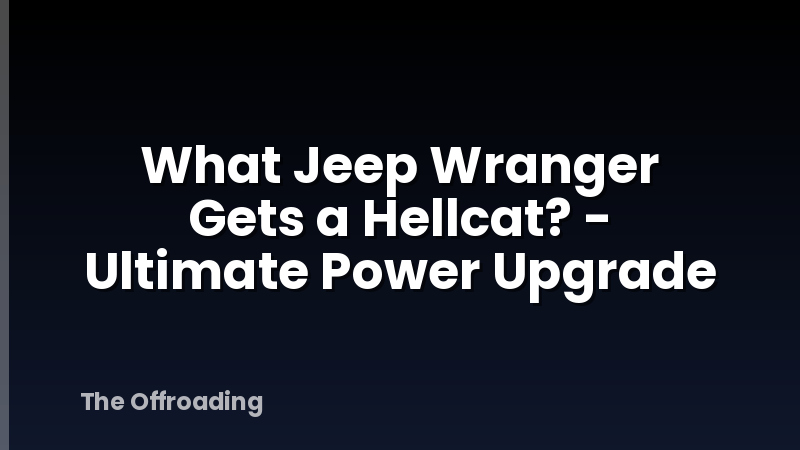 What Jeep Wranger Gets a Hellcat? - Ultimate Power Upgrade