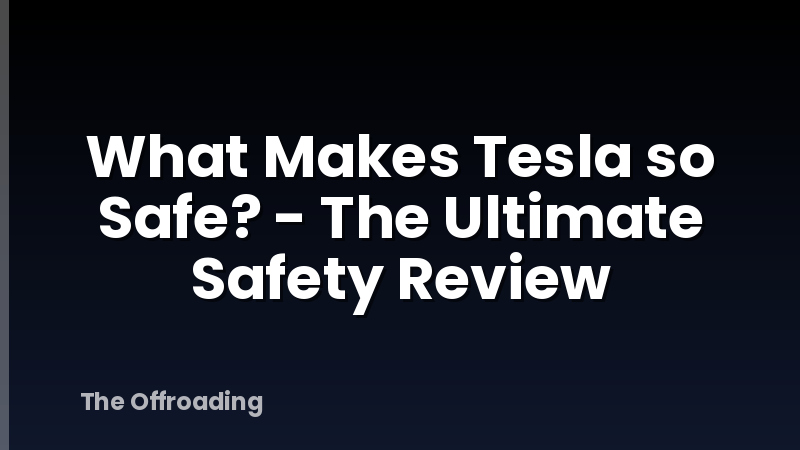 What Makes Tesla so Safe? - The Ultimate Safety Review