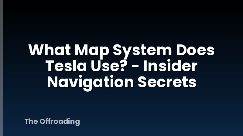 What Map System Does Tesla Use? - Insider Navigation Secrets