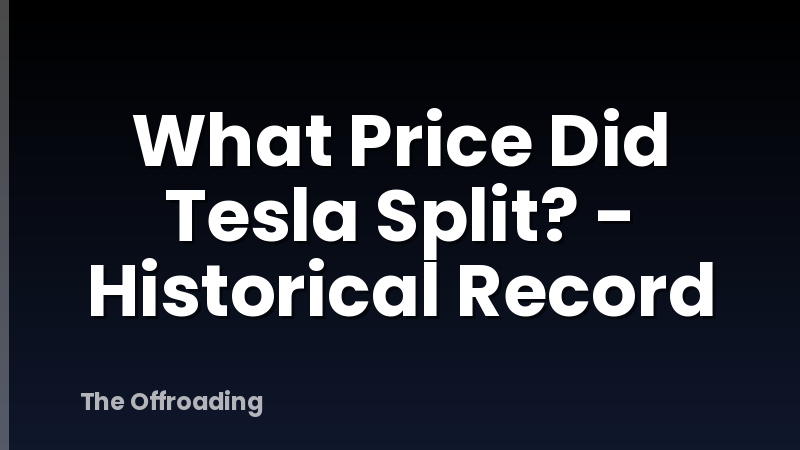 What Price Did Tesla Split? - Historical Record