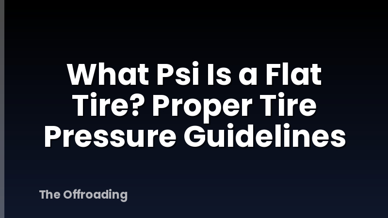 What Psi Is a Flat Tire? Proper Tire Pressure Guidelines