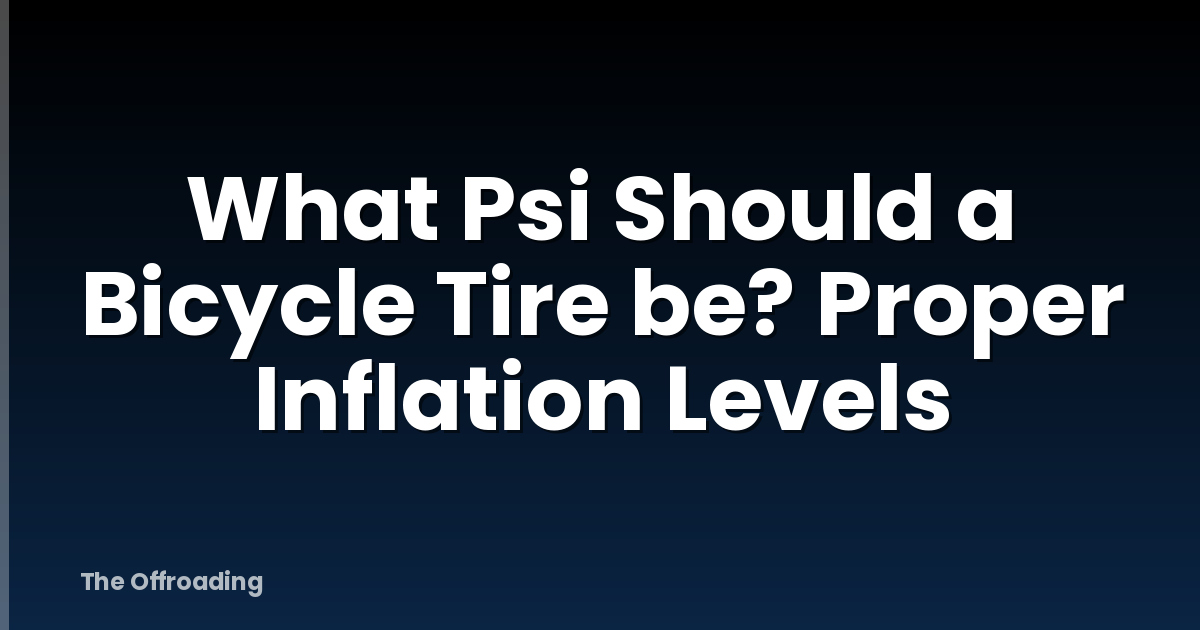 What Psi Should a Bicycle Tire be? Proper Inflation Levels