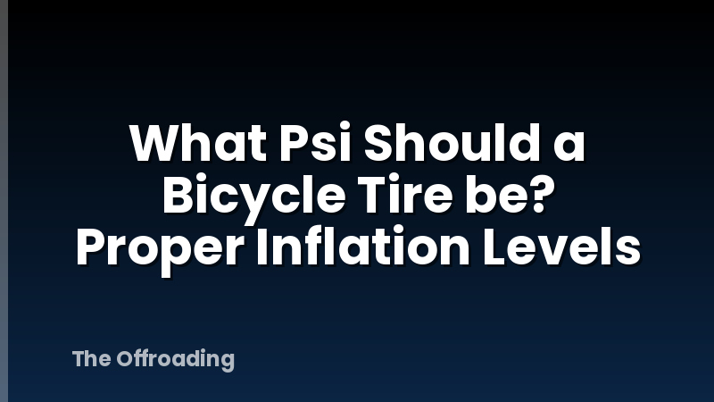 What Psi Should a Bicycle Tire be? Proper Inflation Levels
