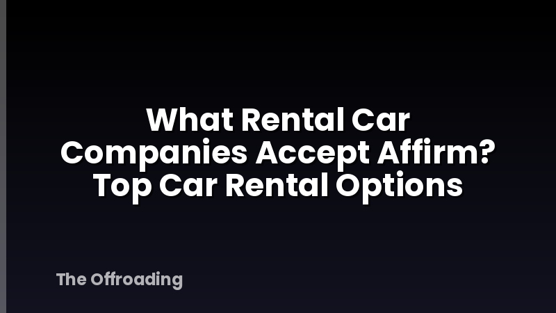 What Rental Car Companies Accept Affirm? Top Car Rental Options