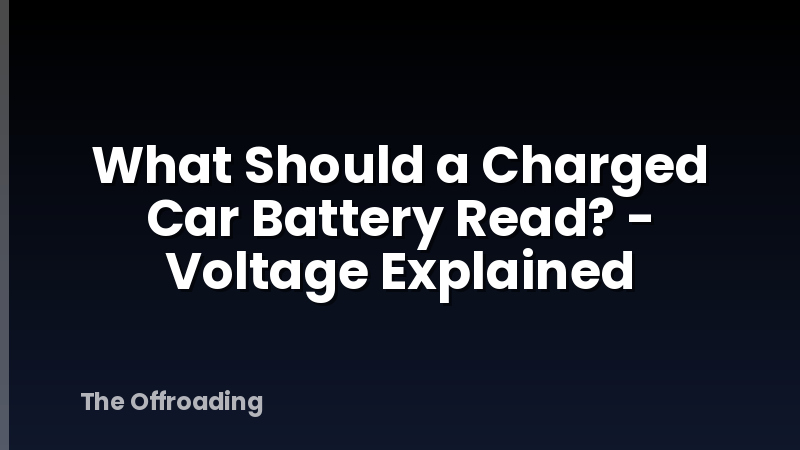 What Should a Charged Car Battery Read? - Voltage Explained