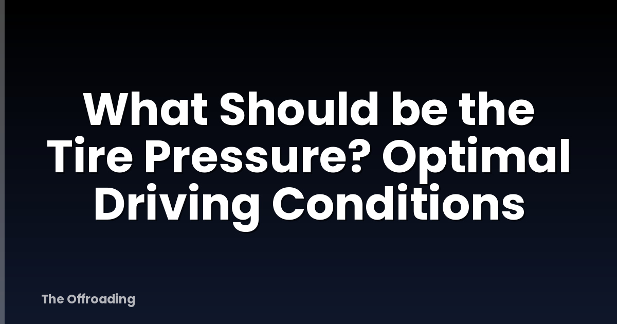 What Should be the Tire Pressure? Optimal Driving Conditions