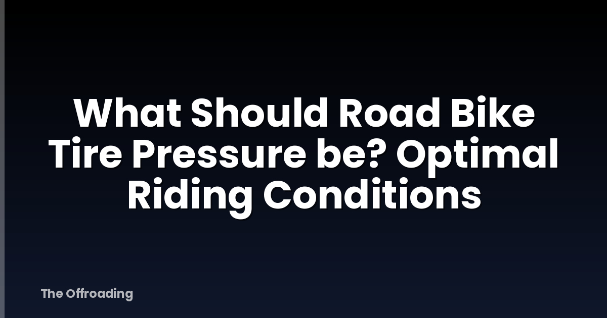 What Should Road Bike Tire Pressure be? Optimal Riding Conditions