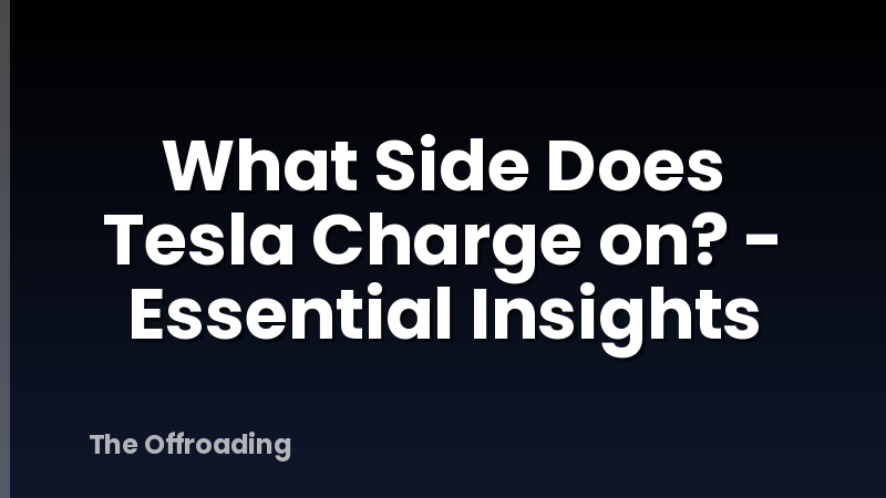 What Side Does Tesla Charge on? - Essential Insights