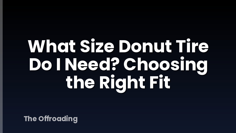 What Size Donut Tire Do I Need? Choosing the Right Fit