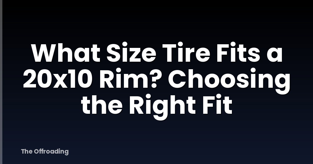 What Size Tire Fits a 20x10 Rim? Choosing the Right Fit