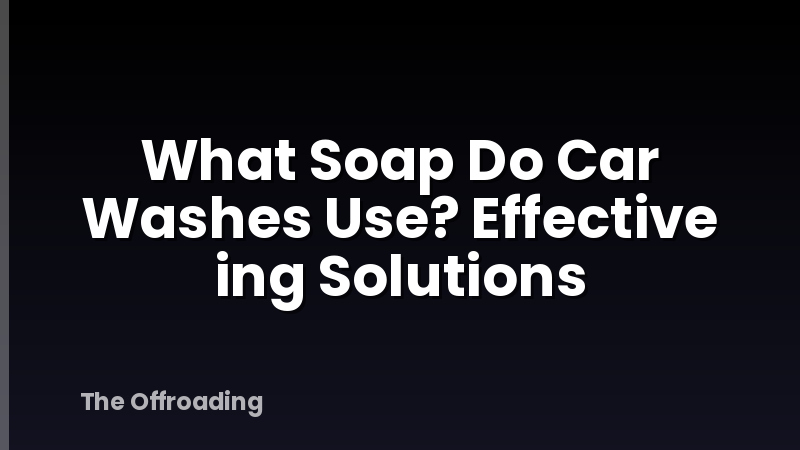 What Soap Do Car Washes Use? Effective ing Solutions