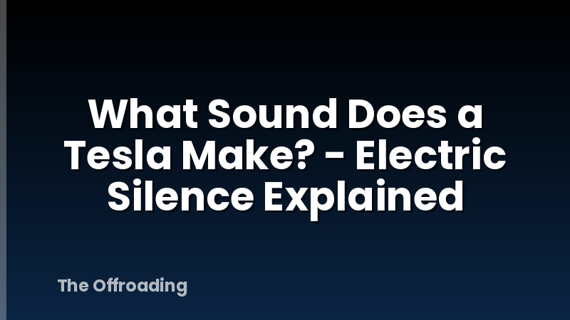 What Sound Does a Tesla Make? - Electric Silence Explained