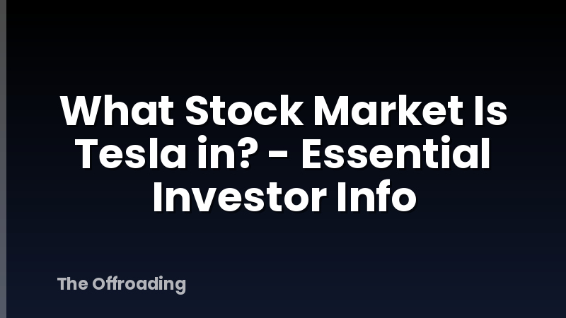 What Stock Market Is Tesla in? - Essential Investor Info