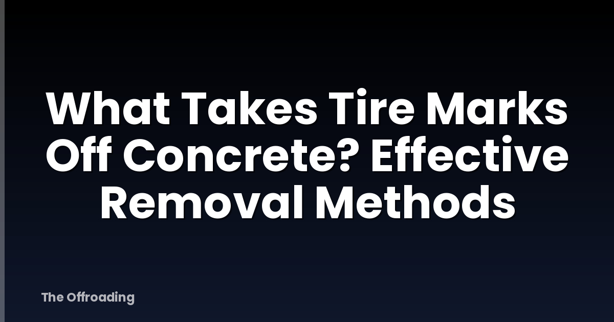 What Takes Tire Marks Off Concrete? Effective Removal Methods