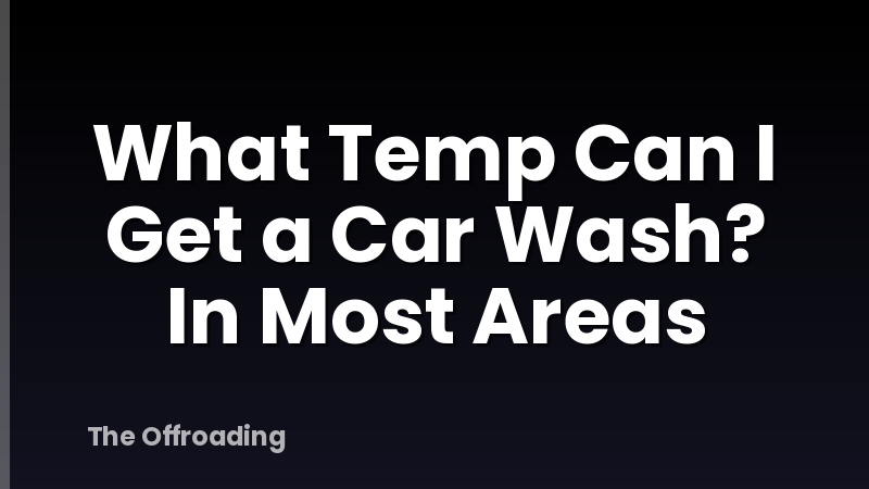 What Temp Can I Get a Car Wash? In Most Areas