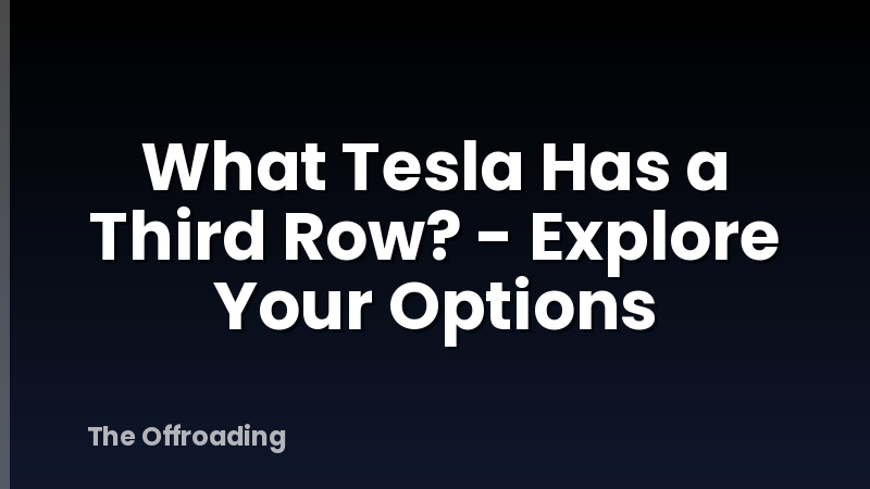 What Tesla Has a Third Row? - Explore Your Options
