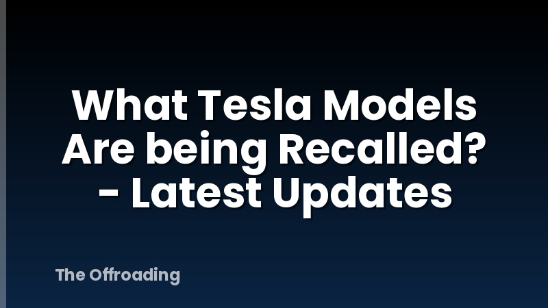 What Tesla Models Are being Recalled? - Latest Updates