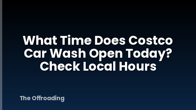 What Time Does Costco Car Wash Open Today? Check Local Hours