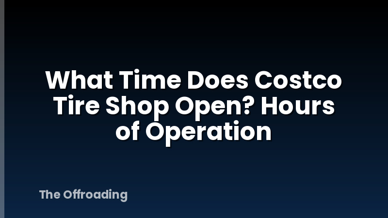 What Time Does Costco Tire Shop Open? Hours of Operation