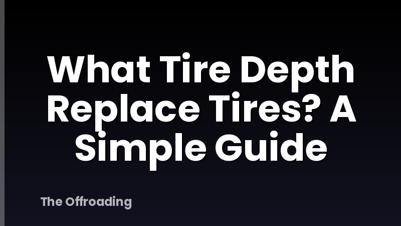 What Tire Depth Replace Tires? A Simple Guide