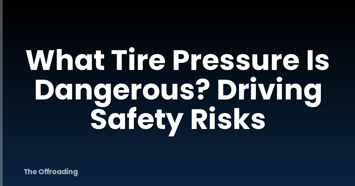 What Tire Pressure Is Dangerous? Driving Safety Risks