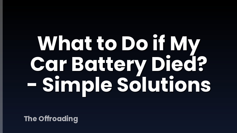 What to Do if My Car Battery Died? - Simple Solutions
