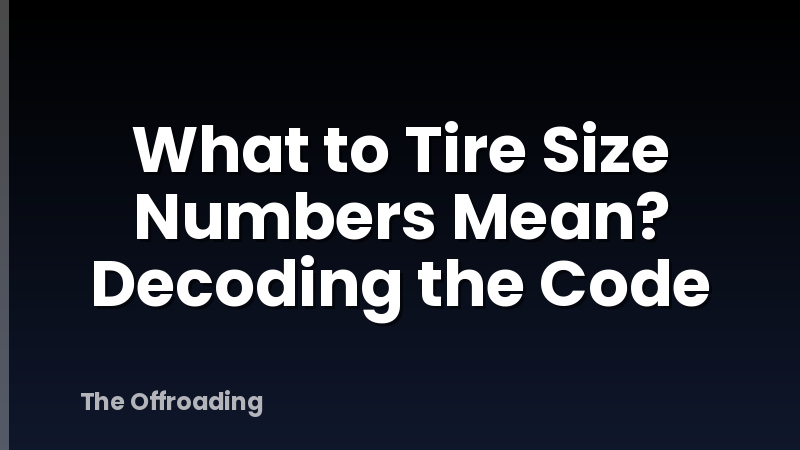 What to Tire Size Numbers Mean? Decoding the Code