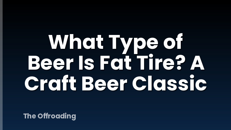 What Type of Beer Is Fat Tire? A Craft Beer Classic