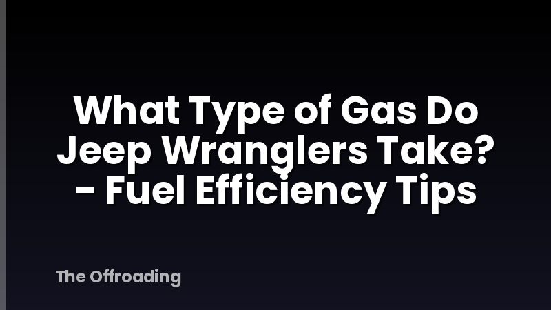 What Type of Gas Do Jeep Wranglers Take? - Fuel Efficiency Tips