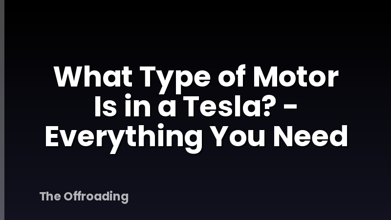 What Type of Motor Is in a Tesla? - Everything You Need