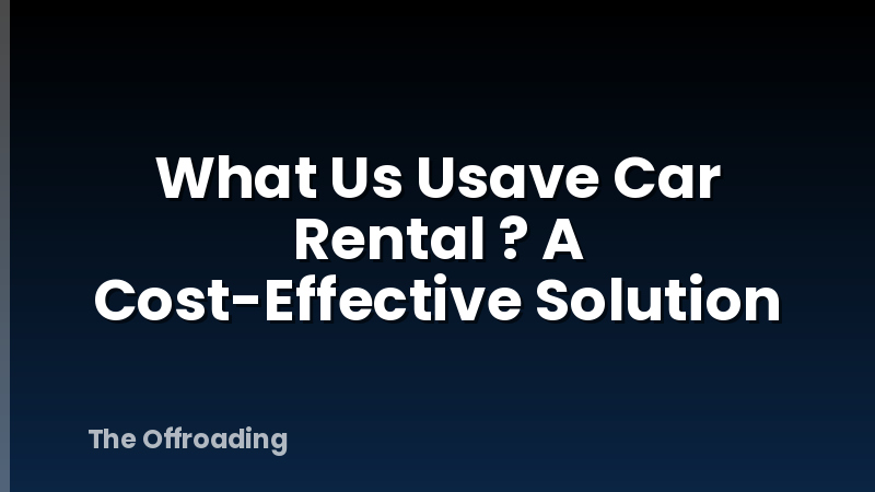 What Us Usave Car Rental ? A Cost-Effective Solution