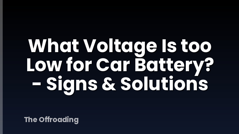What Voltage Is too Low for Car Battery? - Signs & Solutions