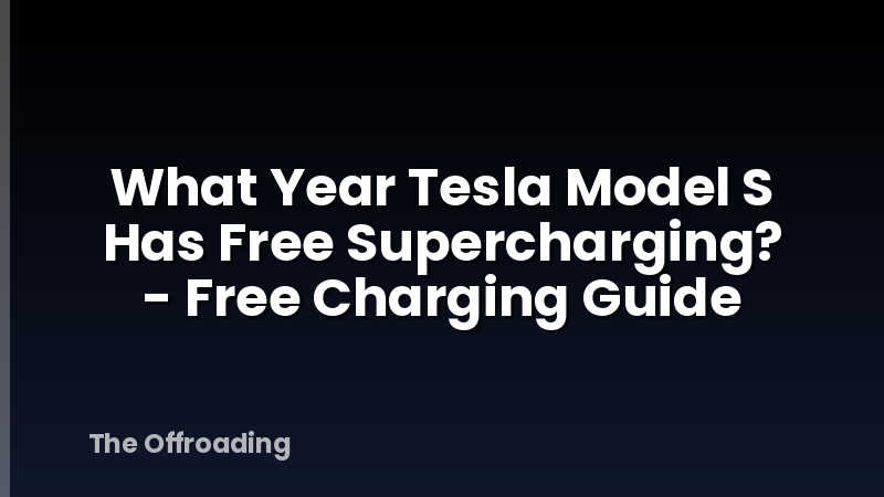 What Year Tesla Model S Has Free Supercharging? - Free Charging Guide