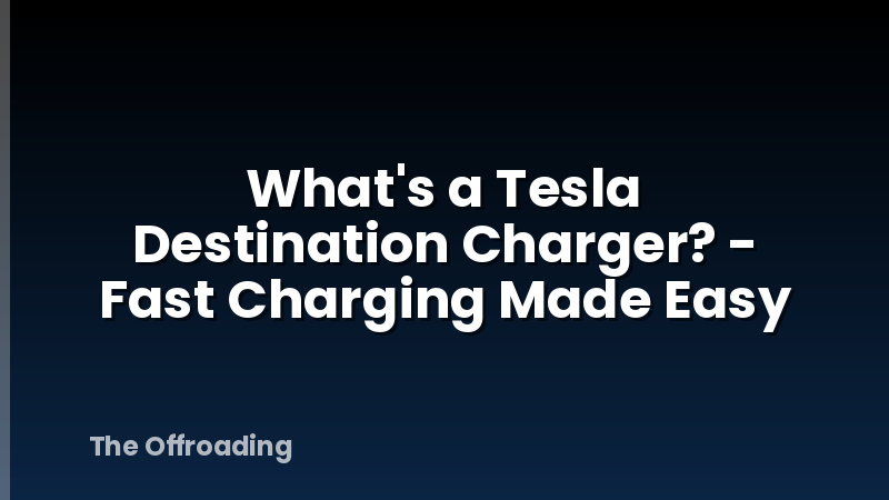 What's a Tesla Destination Charger? - Fast Charging Made Easy
