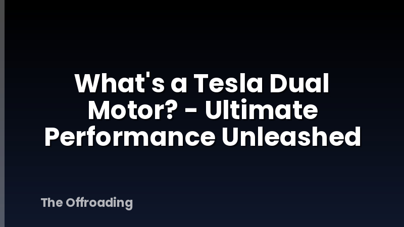 What's a Tesla Dual Motor? - Ultimate Performance Unleashed
